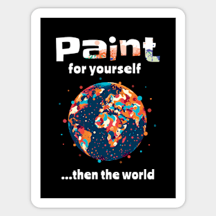 Artist Gift-Paint For Yourself...Then The World Sticker